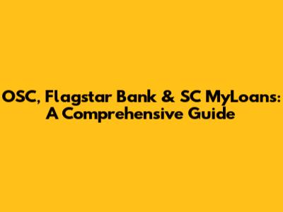 OSC, Flagstar Bank & SC MyLoans: A Comprehensive Guide