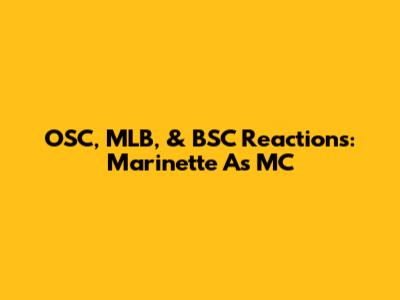 OSC, MLB, & BSC Reactions: Marinette As MC