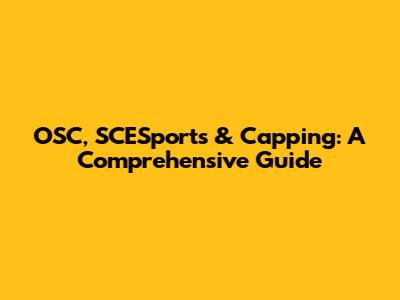 OSC, SCESports & Capping: A Comprehensive Guide