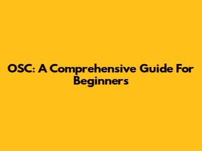 OSC: A Comprehensive Guide For Beginners