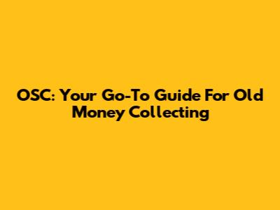 OSC: Your Go-To Guide For Old Money Collecting
