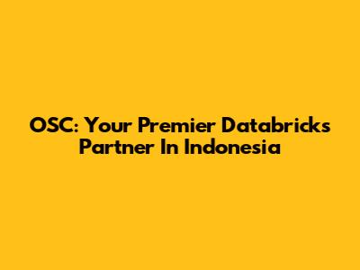 OSC: Your Premier Databricks Partner In Indonesia