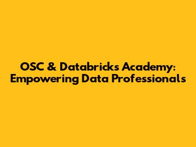 OSC & Databricks Academy: Empowering Data Professionals