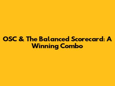OSC & The Balanced Scorecard: A Winning Combo