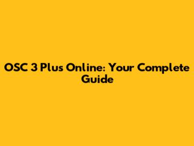OSC 3 Plus Online: Your Complete Guide