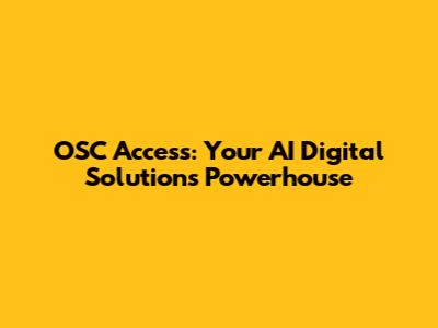 OSC Access: Your AI Digital Solutions Powerhouse