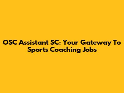 OSC Assistant SC: Your Gateway To Sports Coaching Jobs