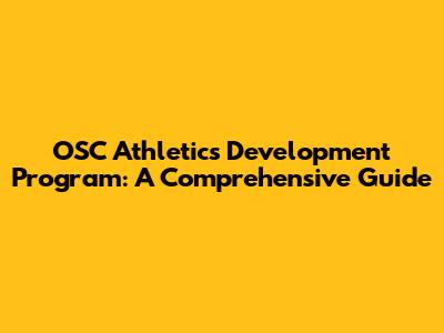 OSC Athletics Development Program: A Comprehensive Guide