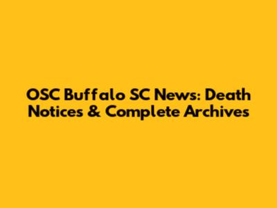 OSC Buffalo SC News: Death Notices & Complete Archives