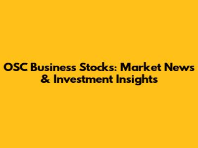 OSC Business Stocks: Market News & Investment Insights
