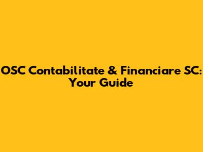 OSC Contabilitate & Financiare SC: Your Guide