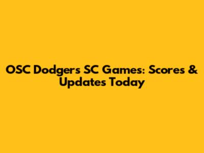 OSC Dodgers SC Games: Scores & Updates Today