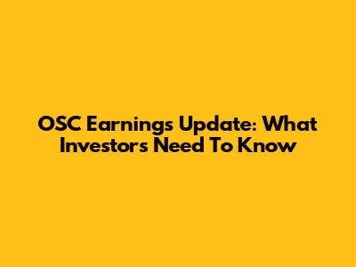 OSC Earnings Update: What Investors Need To Know