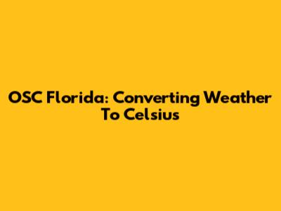 OSC Florida: Converting Weather To Celsius