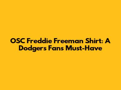 OSC Freddie Freeman Shirt: A Dodgers Fan's Must-Have