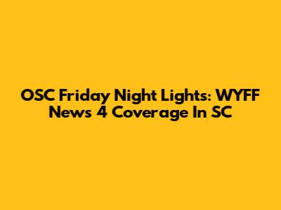 OSC Friday Night Lights: WYFF News 4 Coverage In SC