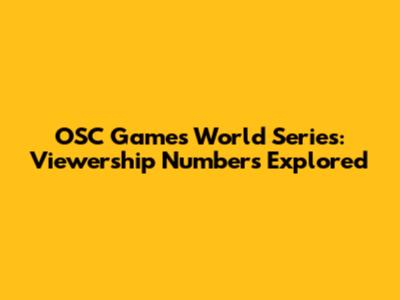 OSC Games World Series: Viewership Numbers Explored