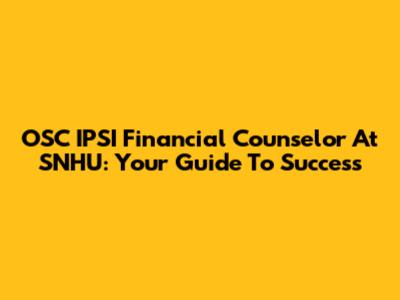 OSC IPSI Financial Counselor At SNHU: Your Guide To Success