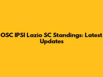 OSC IPSI Lazio SC Standings: Latest Updates