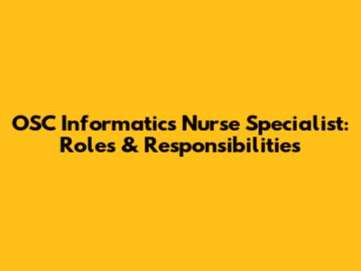 OSC Informatics Nurse Specialist: Roles & Responsibilities