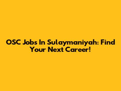 OSC Jobs In Sulaymaniyah: Find Your Next Career!