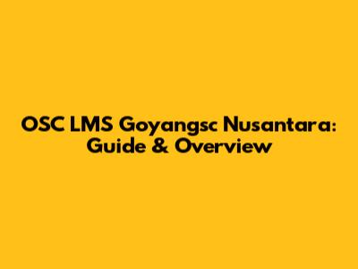 OSC LMS Goyangsc Nusantara: Guide & Overview