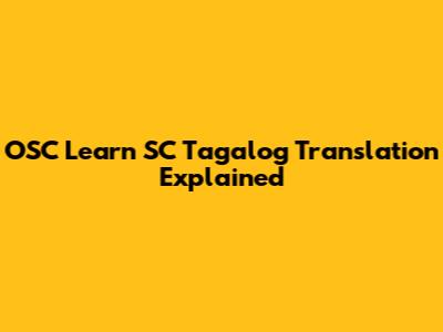 OSC Learn SC Tagalog Translation Explained