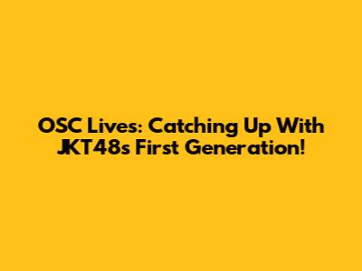 OSC Lives: Catching Up With JKT48's First Generation!