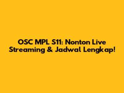 OSC MPL S11: Nonton Live Streaming & Jadwal Lengkap!