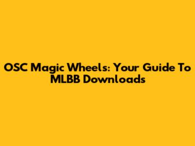 OSC Magic Wheels: Your Guide To MLBB Downloads