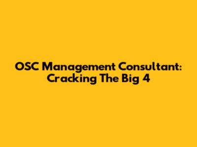 OSC Management Consultant: Cracking The Big 4