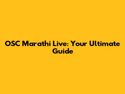 OSC Marathi Live: Your Ultimate Guide