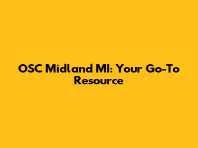 OSC Midland MI: Your Go-To Resource