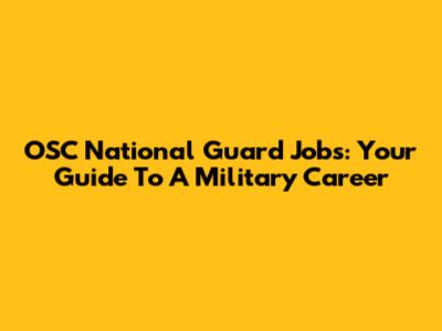 OSC National Guard Jobs: Your Guide To A Military Career