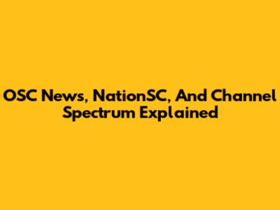 OSC News, NationSC, And Channel Spectrum Explained