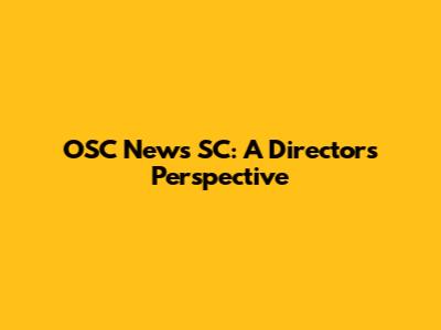 OSC News SC: A Director's Perspective