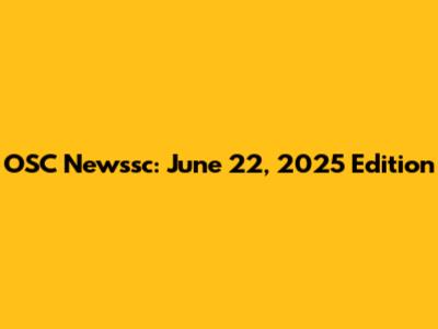 OSC Newssc: June 22, 2025 Edition