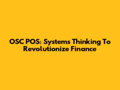 OSC POS: Systems Thinking To Revolutionize Finance