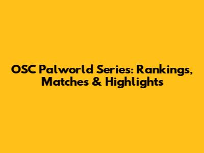 OSC Palworld Series: Rankings, Matches & Highlights