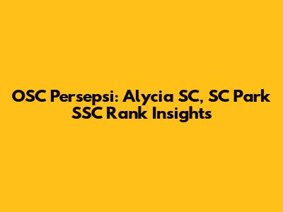 OSC Persepsi: Alycia SC, SC Park SSC Rank Insights