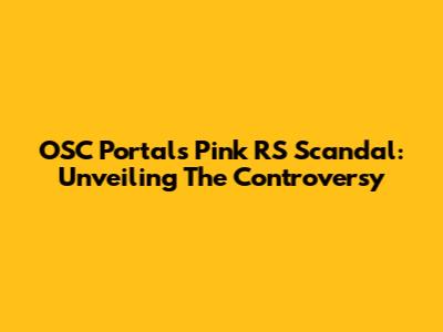 OSC Portal's Pink RS Scandal: Unveiling The Controversy