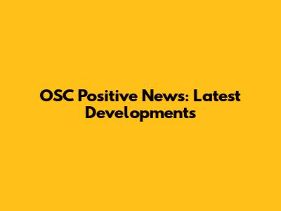 OSC Positive News: Latest Developments
