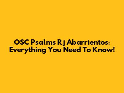 OSC Psalm's Rj Abarrientos: Everything You Need To Know!