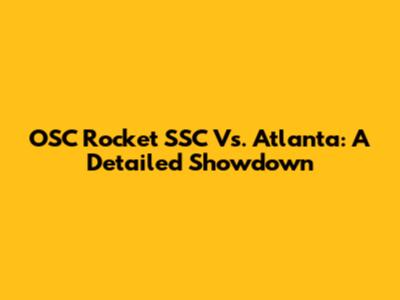 OSC Rocket SSC Vs. Atlanta: A Detailed Showdown