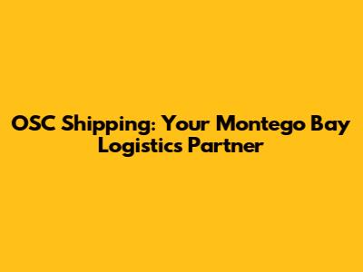 OSC Shipping: Your Montego Bay Logistics Partner