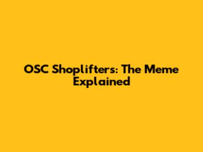 OSC Shoplifters: The Meme Explained