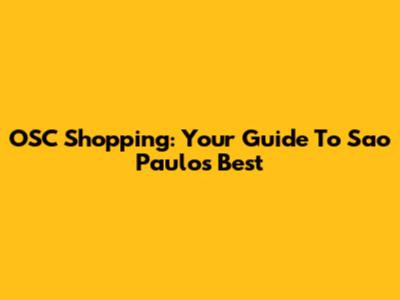 OSC Shopping: Your Guide To Sao Paulo's Best