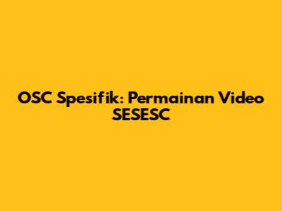 OSC Spesifik: Permainan Video SESESC