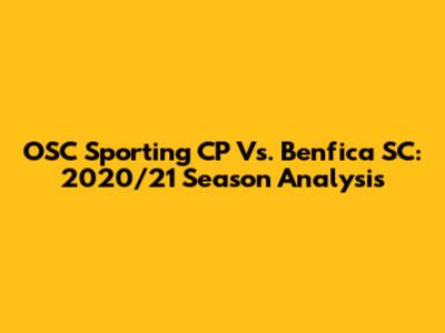 OSC Sporting CP Vs. Benfica SC: 2020/21 Season Analysis