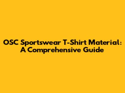 OSC Sportswear T-Shirt Material: A Comprehensive Guide